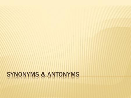 Synonyms & Antonyms.