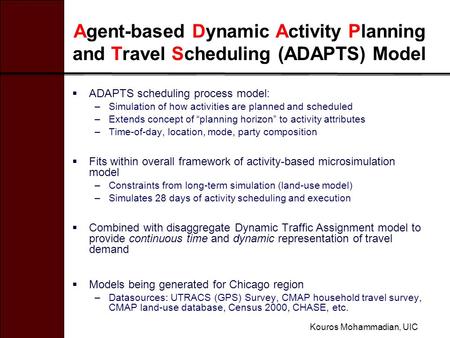 Agent-based Dynamic Activity Planning and Travel Scheduling (ADAPTS) Model  ADAPTS scheduling process model: –Simulation of how activities are planned.