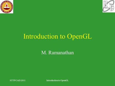 Introduction to OpenGL M. Ramanathan STTP CAD 2011Introduction to OpenGL.