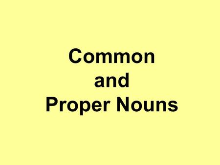 Common and Proper Nouns.