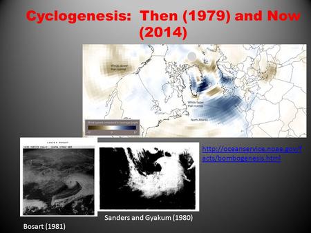 Cyclogenesis: Then (1979) and Now (2014) Sanders and Gyakum (1980) Bosart (1981)  acts/bombogenesis.html.