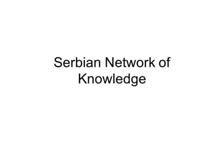 Serbian Network of Knowledge. Context Statistical Information In the past 10 years, the number of highly educated people leaving Serbia has been approximately.