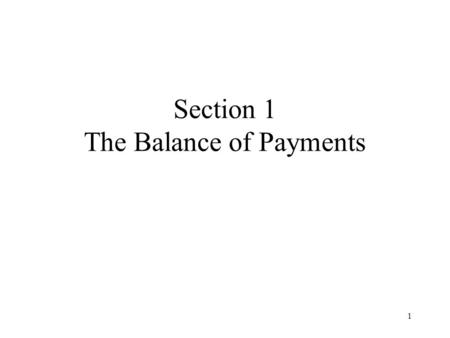 1 Section 1 The Balance of Payments. 2 Content Objectives The National Income Accounts S, I, and CA The BOP Accounts Bookkeeping Summary.