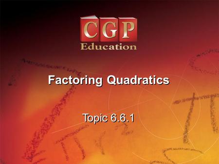 Factoring Quadratics Topic 6.6.1.