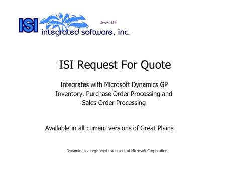 ISI Request For Quote Integrates with Microsoft Dynamics GP Inventory, Purchase Order Processing and Sales Order Processing Dynamics is a registered trademark.