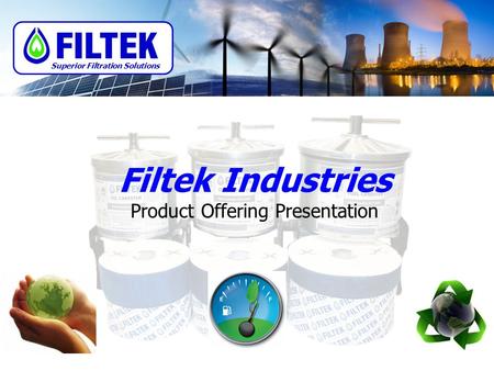 Filtek Industries Product Offering Presentation Superior Filtration Solutions.