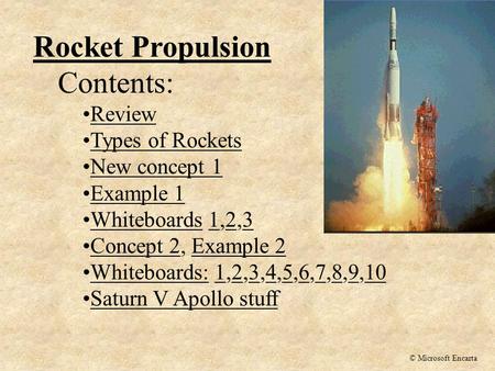 Rocket Propulsion Contents: Review Types of Rockets New concept 1 Example 1 Whiteboards 1,2,3Whiteboards123 Concept 2, Example 2Concept 2Example 2 Whiteboards: