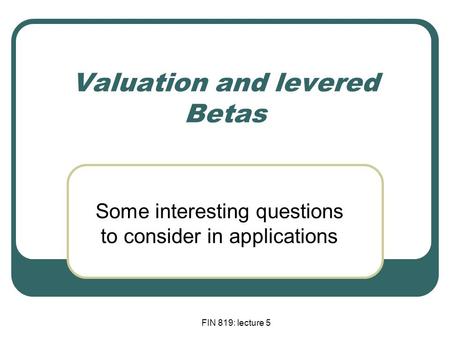 Valuation and levered Betas