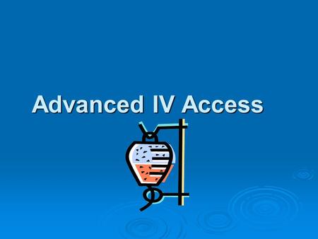 Advanced IV Access.