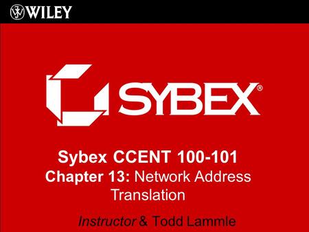 Sybex CCENT 100-101 Chapter 13: Network Address Translation Instructor & Todd Lammle.