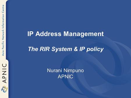 IP Address Management The RIR System & IP policy