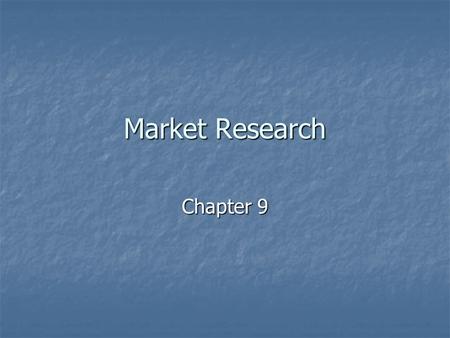 Market Research Chapter 9. What is Market Research? “The process of planning, collecting, and analyzing data relevant to a marketing decision.” “The process.