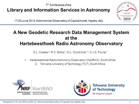 Presented on 18 June 2014 at LISA VII, Astronomical Observatory of Capodimonte, Naples, Italy 1 A New Geodetic Research Data Management System at the Hartebeesthoek.
