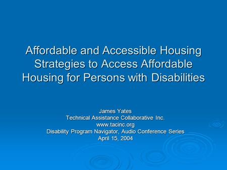 Affordable and Accessible Housing Strategies to Access Affordable Housing for Persons with Disabilities James Yates Technical Assistance Collaborative.