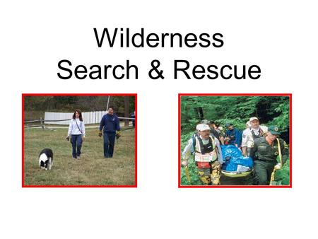 Wilderness Search & Rescue. DEFINE WILDERNESS Wilderness is generally defined as a natural environment on Earth that has not been modified by human activity.
