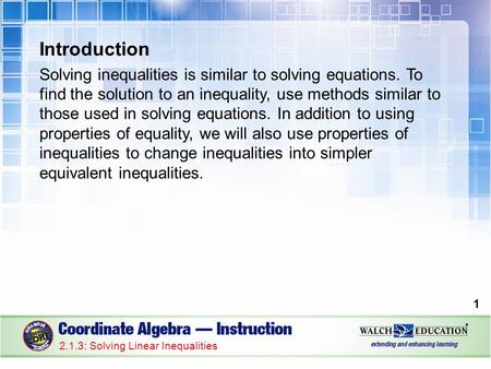 Introduction Solving inequalities is similar to solving equations. To find the solution to an inequality, use methods similar to those used in solving.