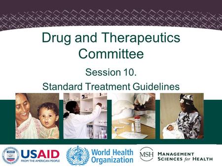 1 Drug and Therapeutics Committee Session 10. Standard Treatment Guidelines.