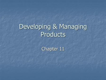 Developing & Managing Products Chapter 11. New Product Development New Product StrategyIdea GenerationIdea ScreeningBusiness AnalysisDevelopmentTest MarketingCommercialization.