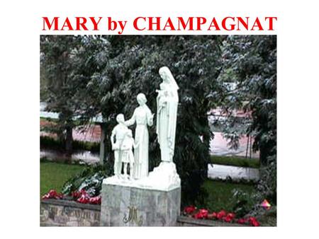 MARY by CHAMPAGNAT. “I pray that Jesus and Mary will always be your only treasure.” Marcellin tells us: (Letter 029; Circular to all the Brothers, 1833,