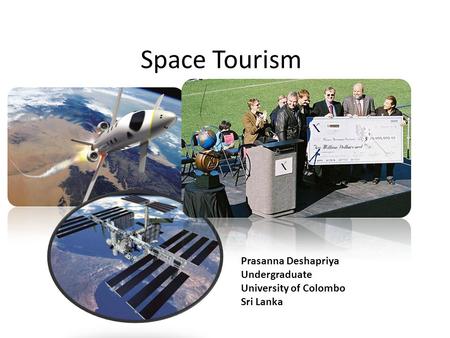 Space Tourism Prasanna Deshapriya Undergraduate University of Colombo Sri Lanka.
