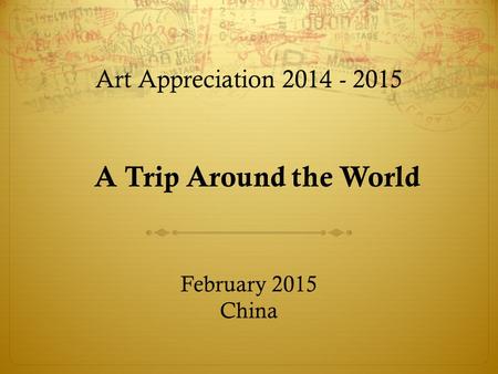 A Trip Around the World Art Appreciation February 2015