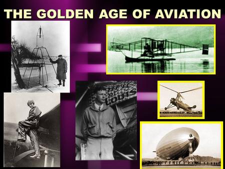 THE GOLDEN AGE OF AVIATION. Flying the Atlantic Advances in Aviation Commercial Aviation General Aviation Aeronautics – Research Centers and Progress.