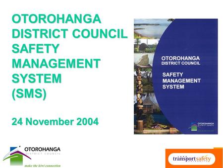 OTOROHANGA DISTRICT COUNCIL SAFETY MANAGEMENT SYSTEM (SMS) 24 November 2004.