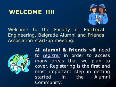 Welcome to the Faculty of Electrical Engineering, Belgrade Alumni and Friends Association start-up meeting. All alumni & friends will need to register.