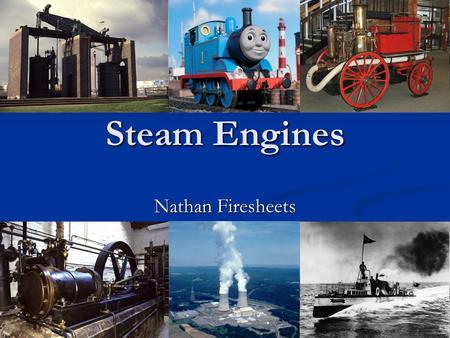 Steam Engines Nathan Firesheets. History of Steam Engine Inventors used experimental devices, such as the rudimentary steam turbine device described by.