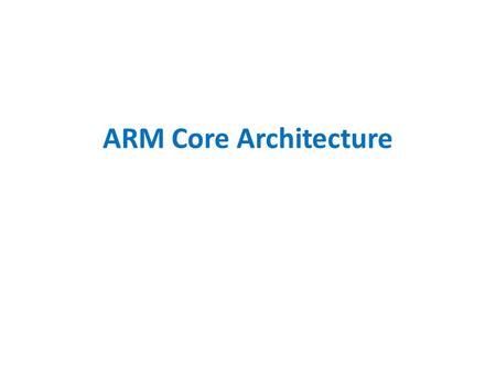 ARM Core Architecture. Common ARM Cortex Core In the case of ARM-based microcontrollers a company named ARM Holdings designs the core and licenses it.