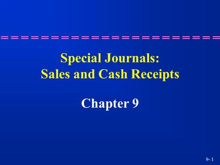 9- 1 Special Journals: Sales and Cash Receipts Chapter 9.