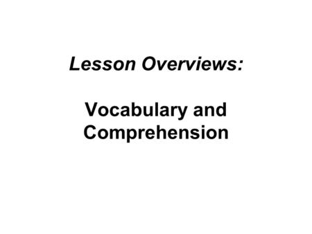 Lesson Overviews: Vocabulary and Comprehension.
