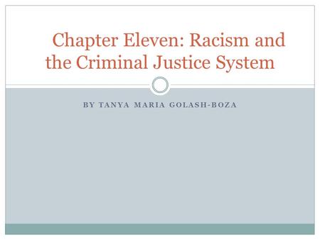 BY TANYA MARIA GOLASH-BOZA Chapter Eleven: Racism and the Criminal Justice System.