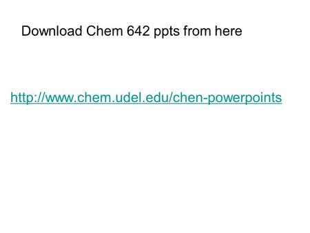 Download Chem 642 ppts from here.