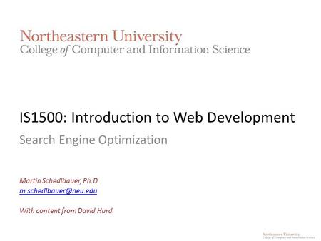 IS1500: Introduction to Web Development Search Engine Optimization Martin Schedlbauer, Ph.D. With content from David Hurd.