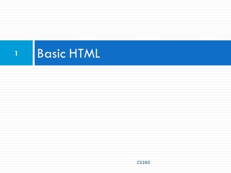 Basic HTML CS380 1. HTML Editors  Text Editor  Any text editor (e.g., wordpad, notepad, pico, etc.)  Authoring tools  Dreamweaver  Fairly complex.