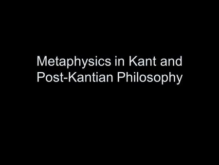 Metaphysics in Kant and Post-Kantian Philosophy. Immanuel Kant.