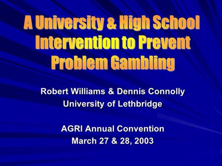 Robert Williams & Dennis Connolly University of Lethbridge AGRI Annual Convention March 27 & 28, 2003.