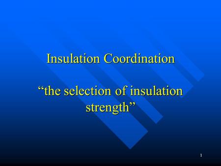 Insulation Coordination “the selection of insulation strength”