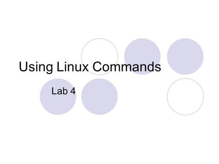 Using Linux Commands Lab 4. Using the Shell in Linux Commands Syntax  Options: could be added to the commands to change their behavior (-a, -la, --help)