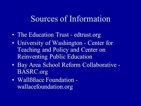 Sources of Information The Education Trust - edtrust.org University of Washington - Center for Teaching and Policy and Center on Reinventing Public Education.