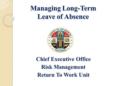 Managing Long-Term Leave of Absence Chief Executive Office Risk Management Return To Work Unit.
