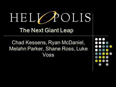 Chad Kessens, Ryan McDaniel, Melahn Parker, Shane Ross, Luke Voss The Next Giant Leap.