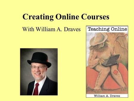 Creating Online Courses With William A. Draves.