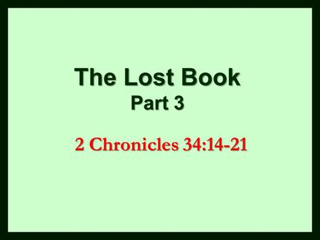 The Lost Book Part 3 2 Chronicles 34:14-21. The Bible Is Lost Today To Sensationalism Acts 8:9-11; 17:20-21  Following men who are entertainers, etc.