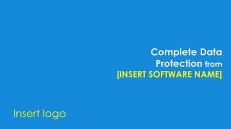 Complete Data Protection from [INSERT SOFTWARE NAME] Insert logo.