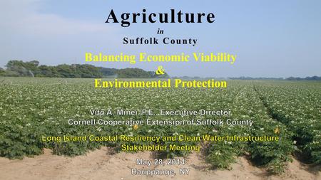 Agriculture in Suffolk County Balancing Economic Viability & Environmental Protection.