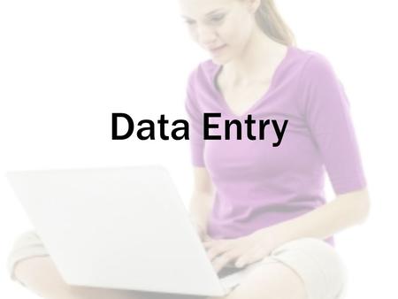 Data Entry. Objectives At the end of this course, you should be able to: – Understand data entry and home-based data entry – Know the qualifications and.