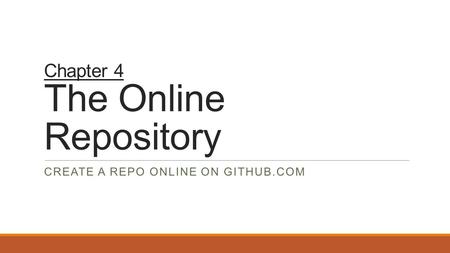 Chapter 4 The Online Repository CREATE A REPO ONLINE ON GITHUB.COM.