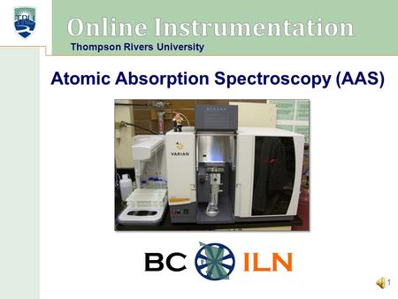 BC ILN Atomic Absorption Spectroscopy (AAS) 1 Thompson Rivers University.